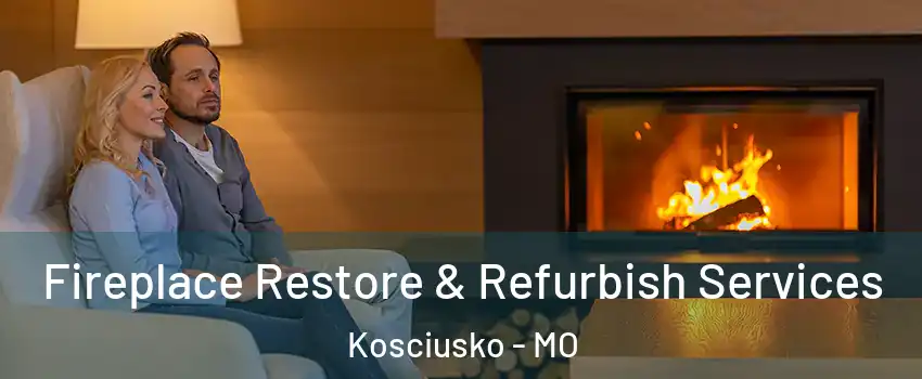 Fireplace Restore & Refurbish Services Kosciusko - MO
