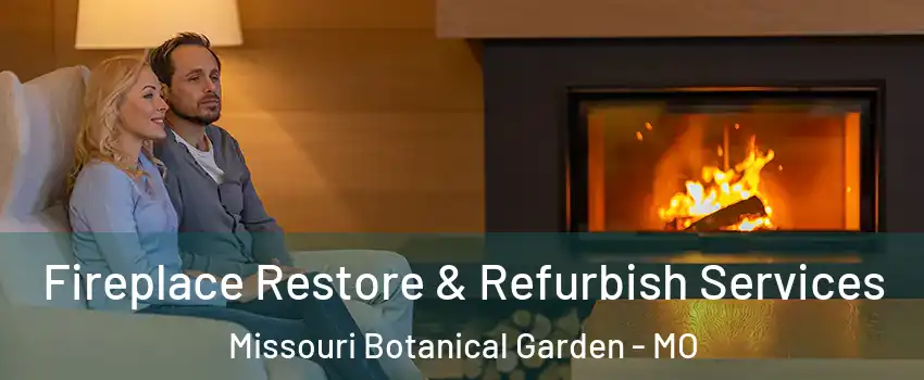 Fireplace Restore & Refurbish Services Missouri Botanical Garden - MO