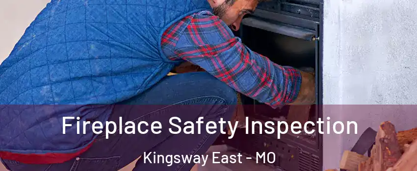 Fireplace Safety Inspection Kingsway East - MO