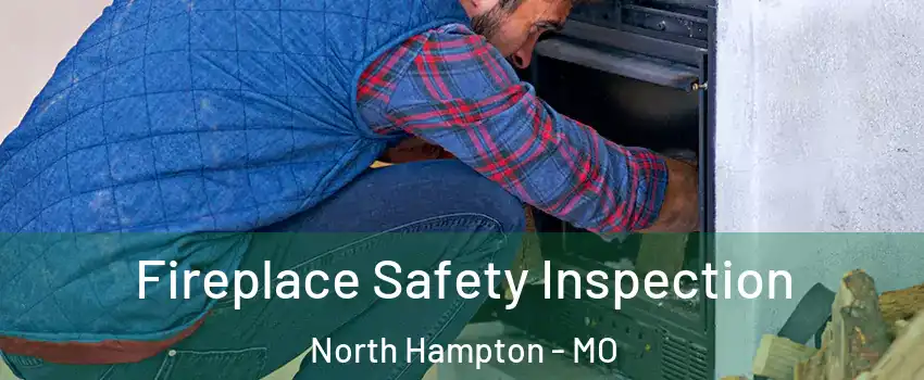 Fireplace Safety Inspection North Hampton - MO