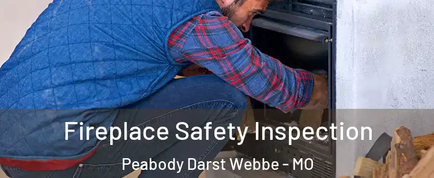 Fireplace Safety Inspection Peabody Darst Webbe - MO
