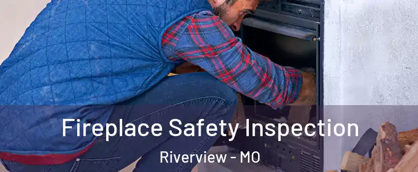 Fireplace Safety Inspection Riverview - MO