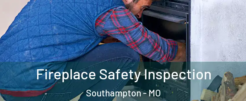 Fireplace Safety Inspection Southampton - MO