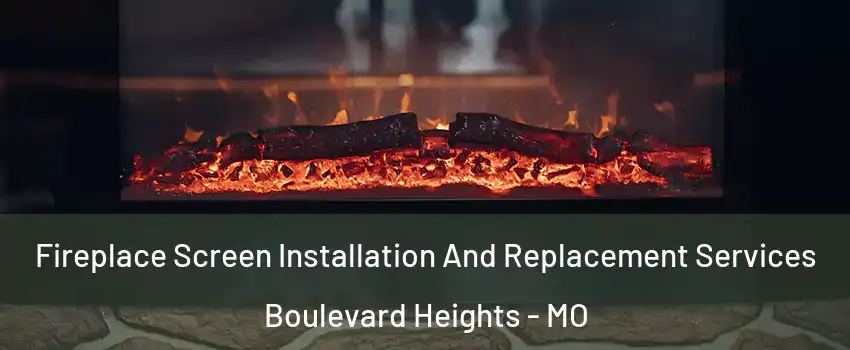Fireplace Screen Installation And Replacement Services Boulevard Heights - MO