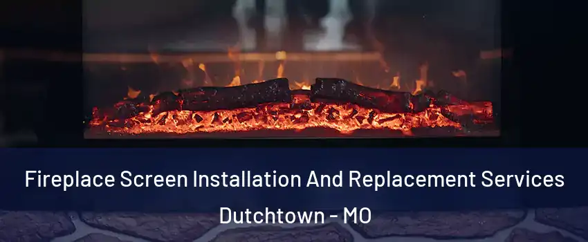 Fireplace Screen Installation And Replacement Services Dutchtown - MO