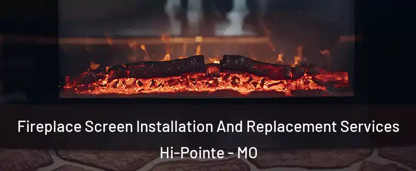Fireplace Screen Installation And Replacement Services Hi-Pointe - MO