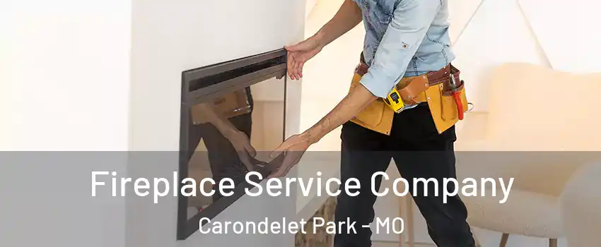 Fireplace Service Company Carondelet Park - MO