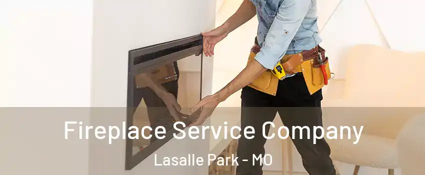 Fireplace Service Company Lasalle Park - MO