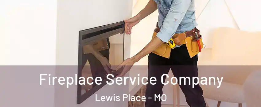 Fireplace Service Company Lewis Place - MO