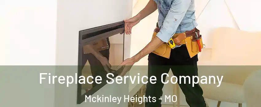 Fireplace Service Company Mckinley Heights - MO