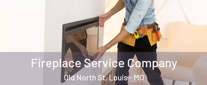 Fireplace Service Company Old North St. Louis - MO