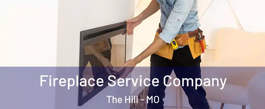 Fireplace Service Company The Hill - MO