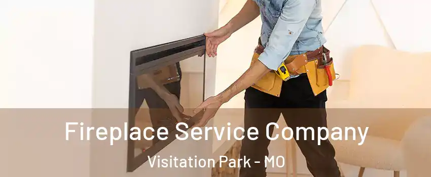 Fireplace Service Company Visitation Park - MO