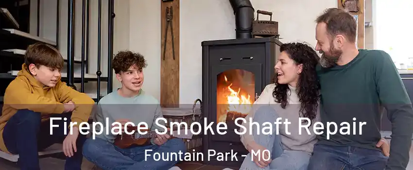 Fireplace Smoke Shaft Repair Fountain Park - MO