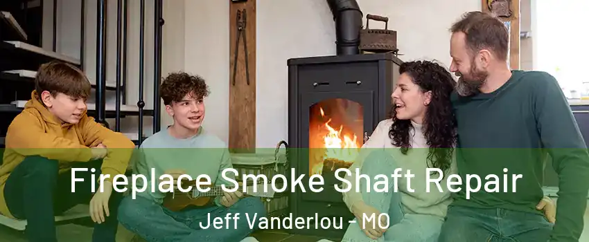 Fireplace Smoke Shaft Repair Jeff Vanderlou - MO