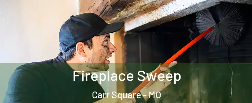 Fireplace Sweep Carr Square - MO