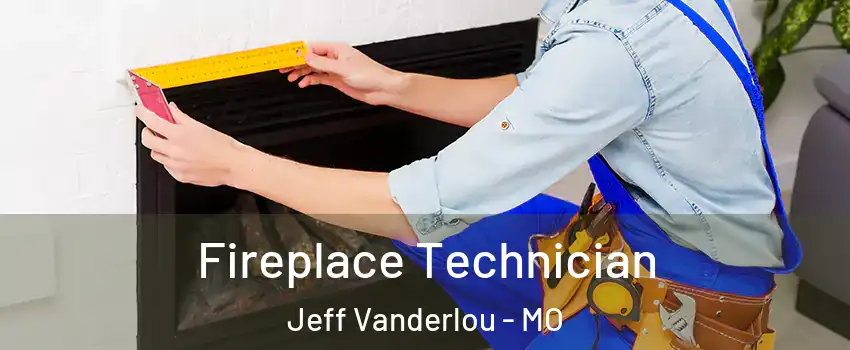 Fireplace Technician Jeff Vanderlou - MO