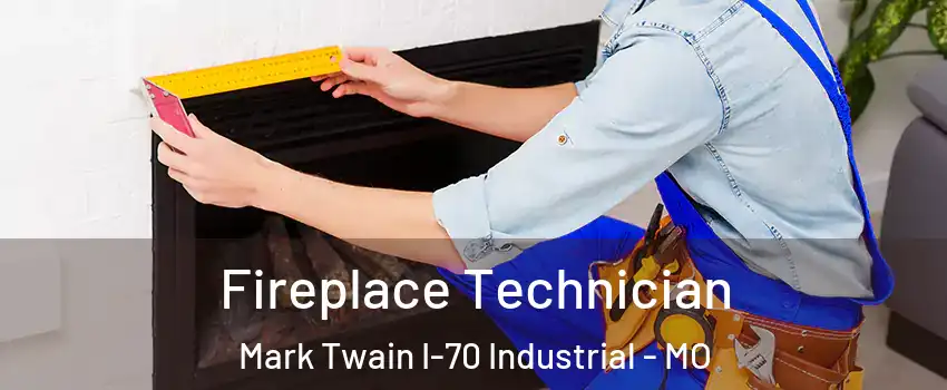 Fireplace Technician Mark Twain I-70 Industrial - MO