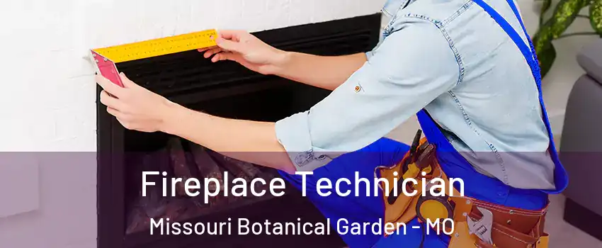 Fireplace Technician Missouri Botanical Garden - MO