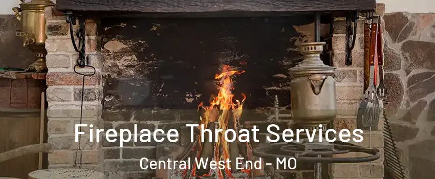 Fireplace Throat Services Central West End - MO
