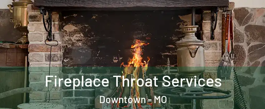 Fireplace Throat Services Downtown - MO
