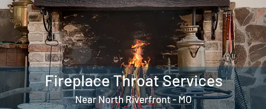 Fireplace Throat Services Near North Riverfront - MO