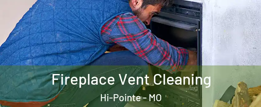 Fireplace Vent Cleaning Hi-Pointe - MO