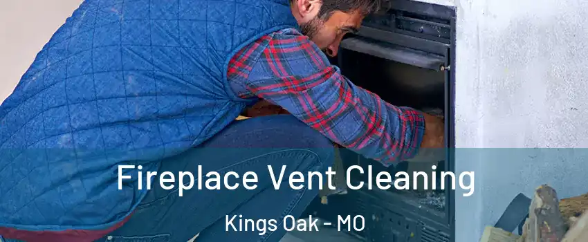 Fireplace Vent Cleaning Kings Oak - MO