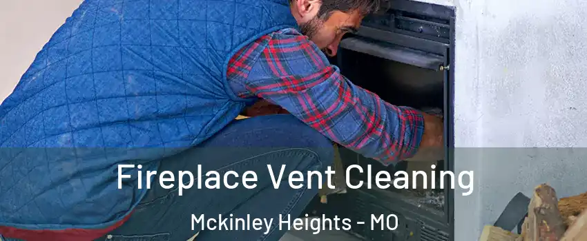 Fireplace Vent Cleaning Mckinley Heights - MO