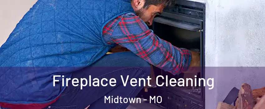 Fireplace Vent Cleaning Midtown - MO