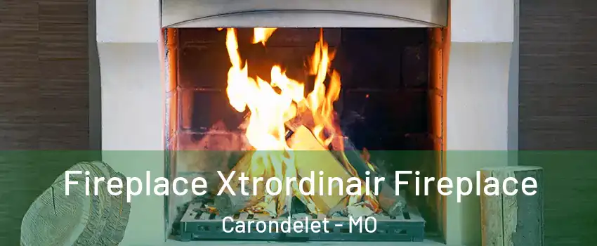 Fireplace Xtrordinair Fireplace Carondelet - MO