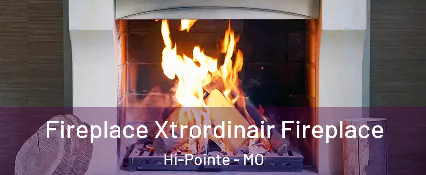 Fireplace Xtrordinair Fireplace Hi-Pointe - MO