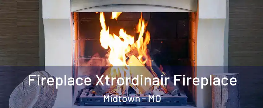 Fireplace Xtrordinair Fireplace Midtown - MO