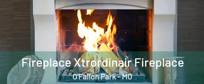 Fireplace Xtrordinair Fireplace O'Fallon Park - MO