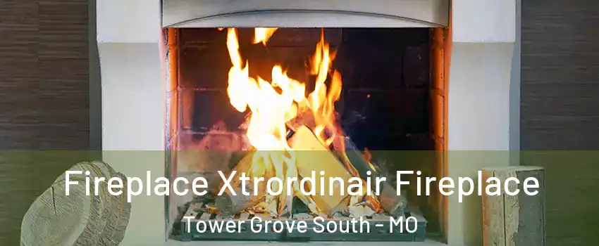 Fireplace Xtrordinair Fireplace Tower Grove South - MO