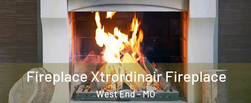 Fireplace Xtrordinair Fireplace West End - MO