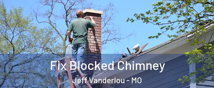 Fix Blocked Chimney Jeff Vanderlou - MO
