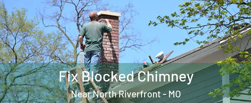 Fix Blocked Chimney Near North Riverfront - MO