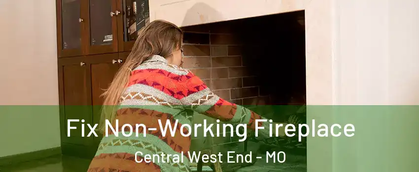 Fix Non-Working Fireplace Central West End - MO