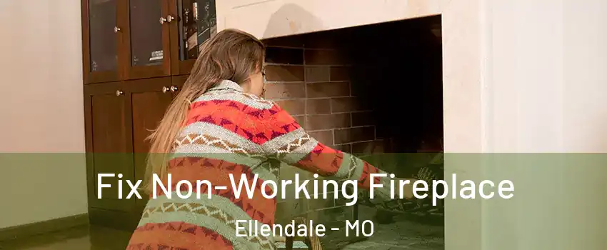 Fix Non-Working Fireplace Ellendale - MO