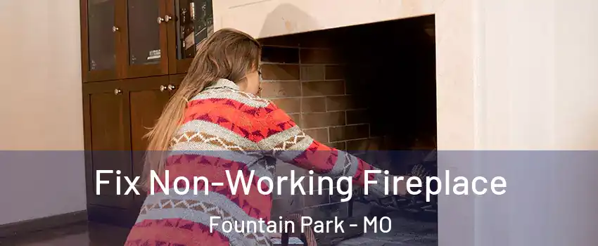 Fix Non-Working Fireplace Fountain Park - MO