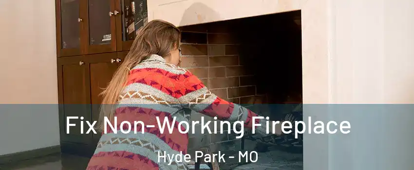 Fix Non-Working Fireplace Hyde Park - MO