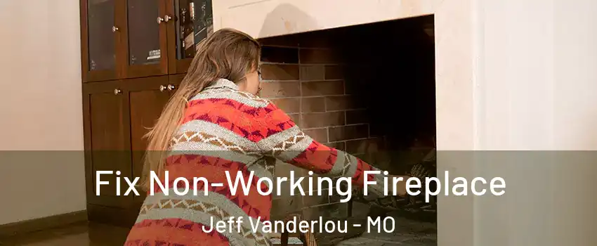 Fix Non-Working Fireplace Jeff Vanderlou - MO