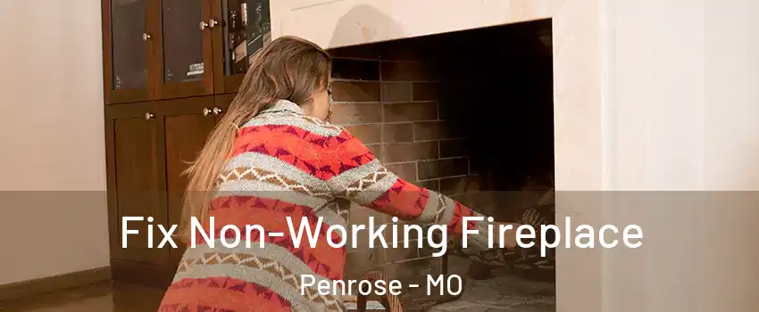 Fix Non-Working Fireplace Penrose - MO