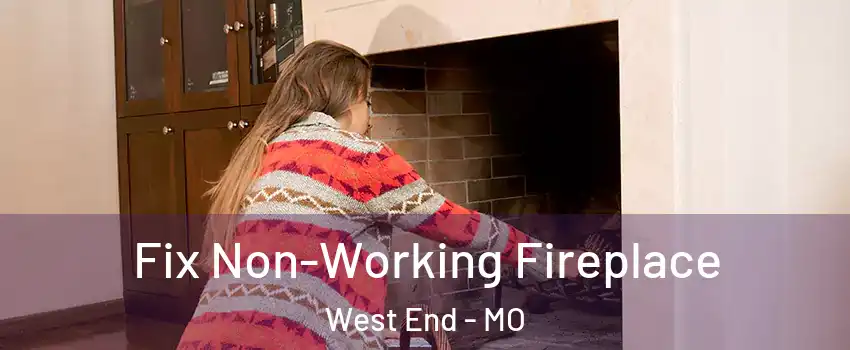 Fix Non-Working Fireplace West End - MO