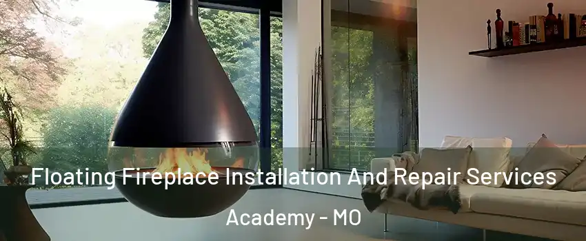 Floating Fireplace Installation And Repair Services Academy - MO