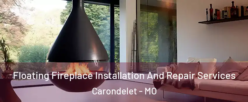 Floating Fireplace Installation And Repair Services Carondelet - MO