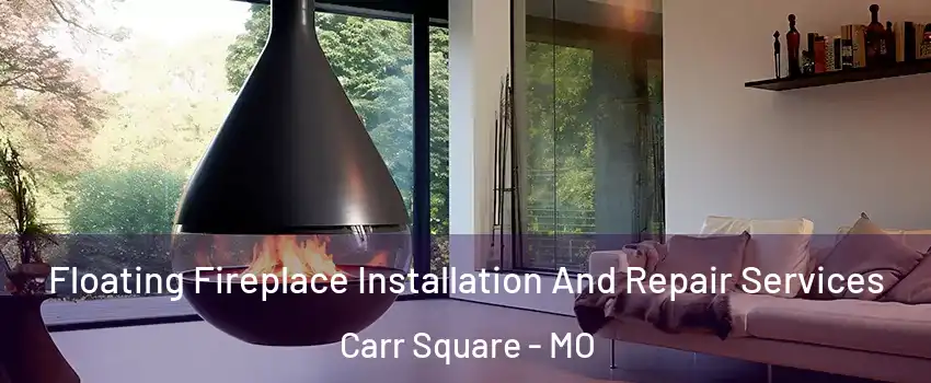 Floating Fireplace Installation And Repair Services Carr Square - MO