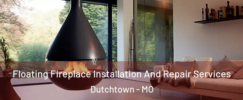Floating Fireplace Installation And Repair Services Dutchtown - MO