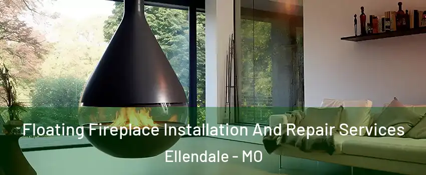 Floating Fireplace Installation And Repair Services Ellendale - MO